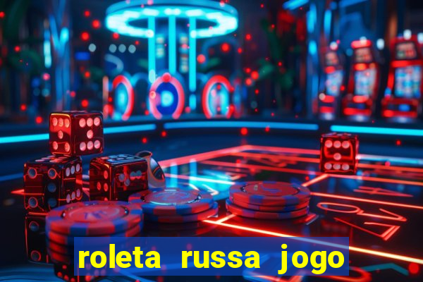 roleta russa jogo como funciona